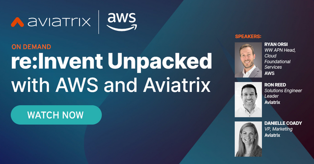 re:Invent Unpacked | AWS & Aviatrix